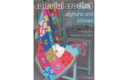 Colorful Crochet Afghans & Pillows – 12 Afghans & 7 Pillow Patterns | Kristel Salgarollo