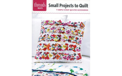 Threads Selects: Small Projects to Quilt – 7 Scrap Fabric Designs | Joan Ford